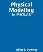 Physical Modeling in MATLAB - Allen B. Downey - 1st Edition