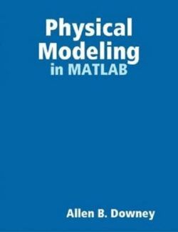Physical Modeling in MATLAB – Allen B. Downey – 1st Edition