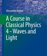 A Course in Classical Physics 4: Waves and Light - Alessandro Bettini - 1st Edition