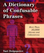 a dictionary of confusable phrases more than 10000 idioms and collocations yuri dolgopolov 1st edition