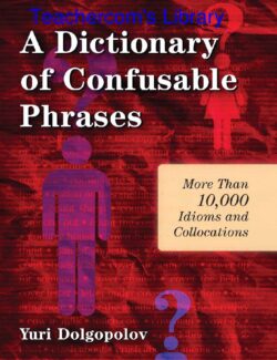 A Dictionary of Confusable Phrases: More Than 10,000 Idioms and Collocations – Yuri Dolgopolov – 1st Edition