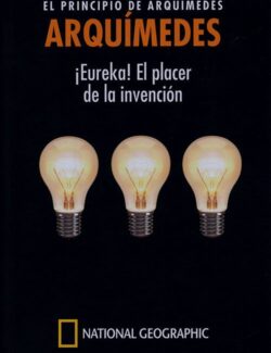 ARQUÍMEDES: El Principio de Arquímedes. ¡Eureka! El Placer de la Invención - Eugenio Manuel Fernández