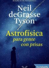Astrofísica para Gente con Prisas – Neil deGrasse Tyson – 1ra Edición
