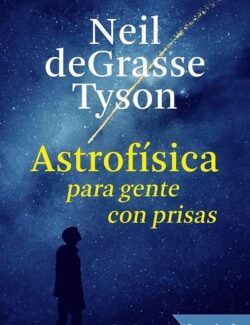 Astrofísica para Gente con Prisas – Neil deGrasse Tyson – 1ra Edición