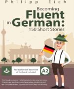 becoming fluent in german 150 short stories philipp eich 1st edition