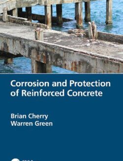 Corrosion and Protection of Reinforced Concrete – Brian Cherry, Warren Green – 1st Edition