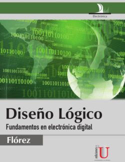 Diseño Lógico: Fundamentos en Electrónica Digital – H. A. Flórez Fernández – 1ra Edición