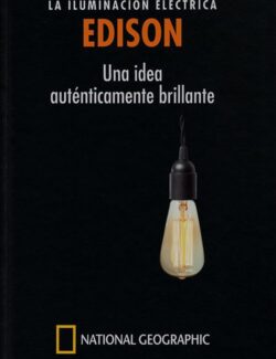 EDISON: La Iluminación Eléctrica. Una Idea Auténticamente Brillante - Marcos Jaén Sánchez