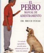 El Perro: Manual de Adiestramiento - Bruce Fogle - 1ra Edición