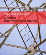 Estructuras de Acero con Autodesk Robot Structural Analysis 2016 - Carlos Enrique Villarroel Bejarano - 1ra Edición