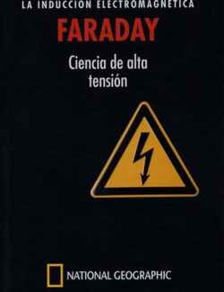 FARADAY: La Inducción Electromagnética. Ciencia de Alta Tensión - Sergio Parra Castillo