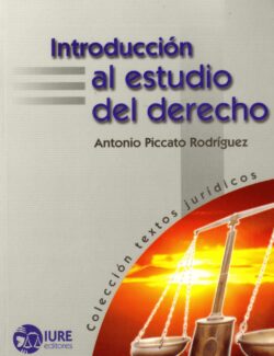 Introducción al Estudio del Derecho - Antonio Piccato Rodríguez - 1ra Edición