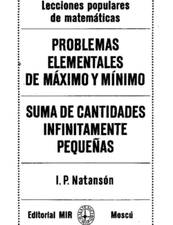 Problemas Elementales de Máximo y Mínimo: Suma de Cantidades Infinitamente Pequeñas – I. P. Natansón – 1ra Edición