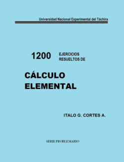 1200 Ejercicios Resueltos de Cálculo Elemental – Italio G. Cortes A. – 1ra Edición