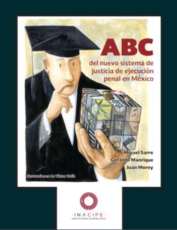 ABC del Nuevo Sistema de Justicia de Ejecución Penal en México – Miguel Sarre, Gerardo Manrique, Juan Morey – 1ra Edición