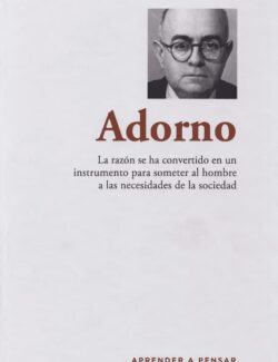 Adorno: La Razón se ha Convertido en un Instrumento para Someter al Hombre a las Necesidades de la Sociedad - Chaxiraxi Escuela Cruz - 1ra Edición