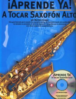 ¡Aprende Ya! A Tocar Saxofón Alto – Mariano Groppa – 1ra Edición