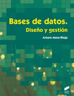 Bases de Datos. Diseño y Gestión – Arturo Mora Rioja – 1ra Edición