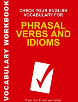 Check Your English Vocabulary for Phrasal Verbs and Idioms – Rawdon Wyatt – 1st Edition