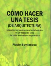 Como Hacer una Tesis (De Arquitectura) – Flavio Bevilacqua – 1ra Edición