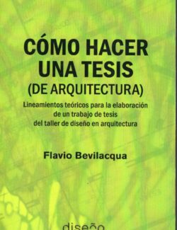 Como Hacer una Tesis (De Arquitectura) – Flavio Bevilacqua – 1ra Edición