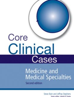 Core Clinical Cases in Medicine and Medical Specialties - Steve Bain
