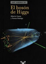 El Bosón de Higgs – Alberto Casas, Teresa Rodrigo – 1ra Edición