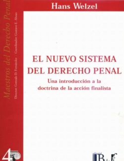 El Nuevo Sistema del Derecho Penal: Una Introducción a la Doctrina de la Acción Finalista – Hans Welzel – 1ra Edición