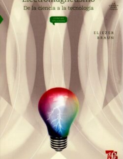 Electromagnetismo: De la Ciencia a la Tecnología – Eliezer Braun – 3ra Edición