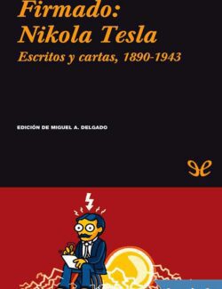 Firmado: Nikola Tesla. Escritos y cartas. 1890-1943