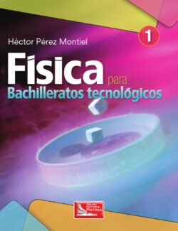 Física para Bachilleratos Tecnológicos Vol. 1 - Héctor Pérez Montiel - 1ra Edición