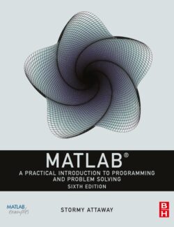 MATLAB® A Practical Introduction to Programming and Problem Solving – Stormy Attaway – 6th Edition