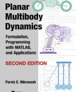 Planar Multibody Dynamics: Formulation. Programming with MATLAB® and Applications - Parviz E. Nikravesh - 2nd Edition