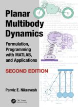 Planar Multibody Dynamics: Formulation. Programming with MATLAB® and Applications – Parviz E. Nikravesh – 2nd Edition