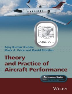 Theory and Practice of Aircraft Performance – Ajoy Kumar Kundu, Mark A. Price, David Riordan – 1st Edition
