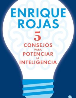 5 Consejos para Potenciar la Inteligencia - Enrique Rojas - 1ra Edición