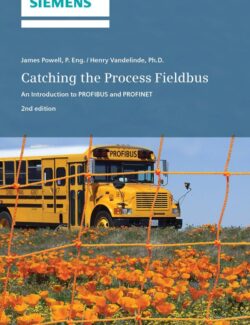 Catching the Process Fieldbus: An Introduction to PROFIBUS and PROFINET - James Powell