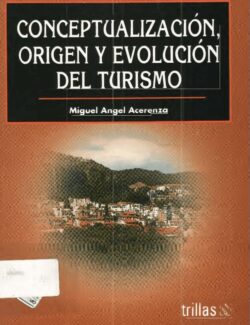 Conceptualización, Origen y Evolución del Turismo – Miguel Ángel Acerenza – 1ra Edición