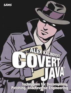 covert java techniques for decompiling patching and reverse engineering alex kalinovsky 1st edition