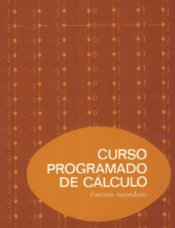 Curso Programado de Cálculo: Funciones Trascendentes – Howard W. Alexander, Truman A. Botts, Lincoln K. Durst, Boyd L. Earl – 1ra Edición