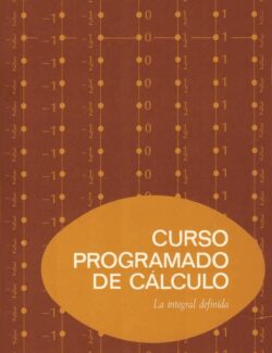 Curso Programado de Cálculo: La Integral Definida – Howard W. Alexander, Truman A. Botts, Lincoln K. Durst, Boyd L. Earl – 1ra Edición