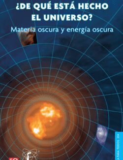 ¿De Qué Está Hecho el Universo? – Tonatiuh Matos – 1ra Edición