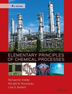 Elementary Principles of Chemical Processes – Richard M. Felder, Ronald W. Rousseau, Lisa G. Bullard – 4th Edition
