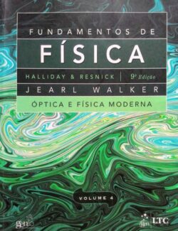 Fundamentos de Física Vol. 4: Óptica e Física Moderna – David Halliday, Robert Resnick, Jearl Walker – 9a Edição