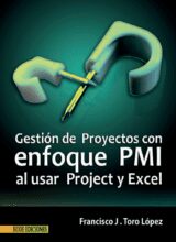 Gestión de Proyectos con Enfoque PMI al Usar Project y Excel – Francisco J. Toro López – 1ra Edición