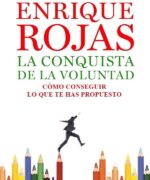 La Conquista de la Voluntad: Cómo Conseguir lo Que te Has Propuesto - Enrique Rojas - 1ra Edición