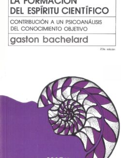 La Formación del Espíritu Científico - Gastón Bachelard - 23va Edición