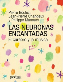 las neuronas encantadas el cerebro y la musica pierre boulez jean pierre changeux philippe manoury