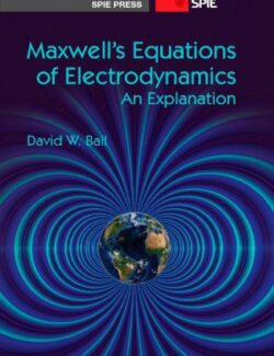 Maxwell’s Equations of Electrodynamics An Explanation – David W. Ball – 1st Edition