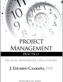Project Management Práctico: Técnicas, Herramientas y Documentos – J. Eduardo Caamaño – 1ra Edición